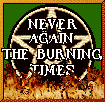 The Burning Times:<BR> Never Again!
